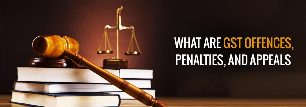 GST Offences, Penalties and Penalties