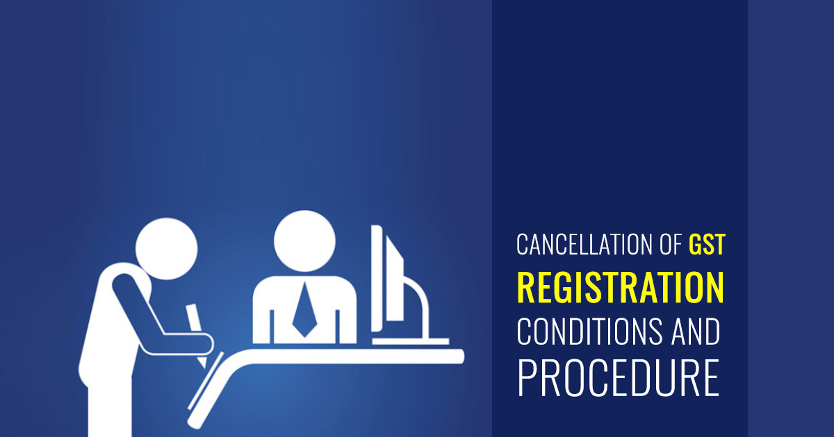 Procedure to Cancel GST Registration