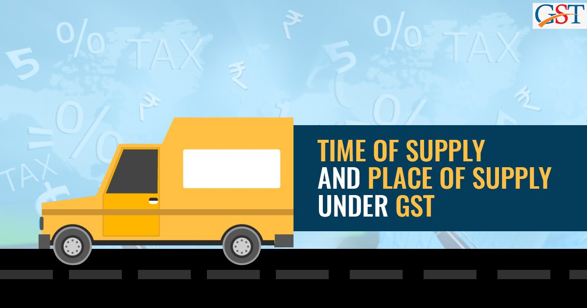 Time and Place of Supply Under GST