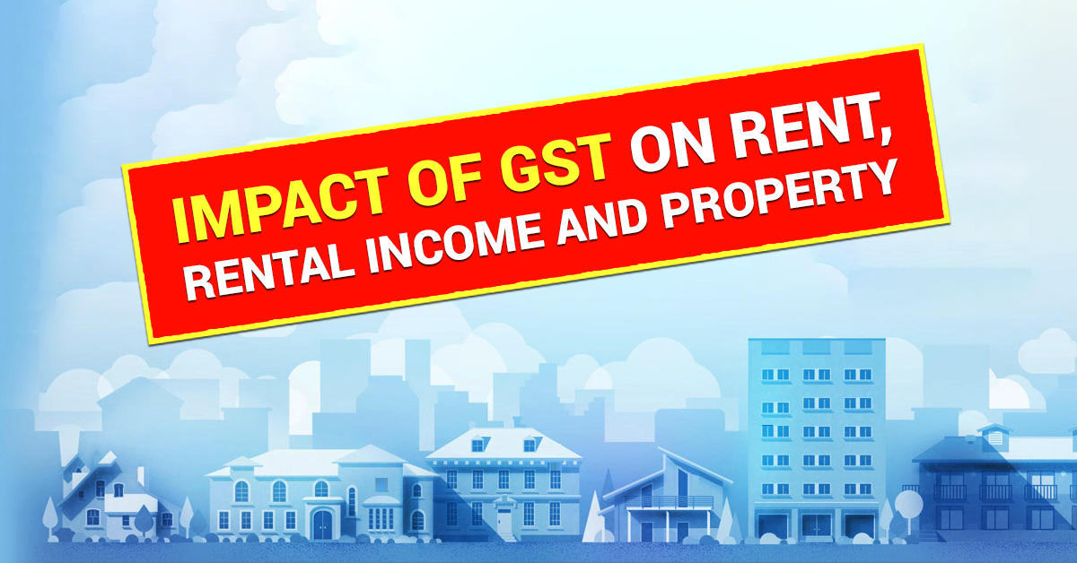GST on Rent, Rental Income and Property