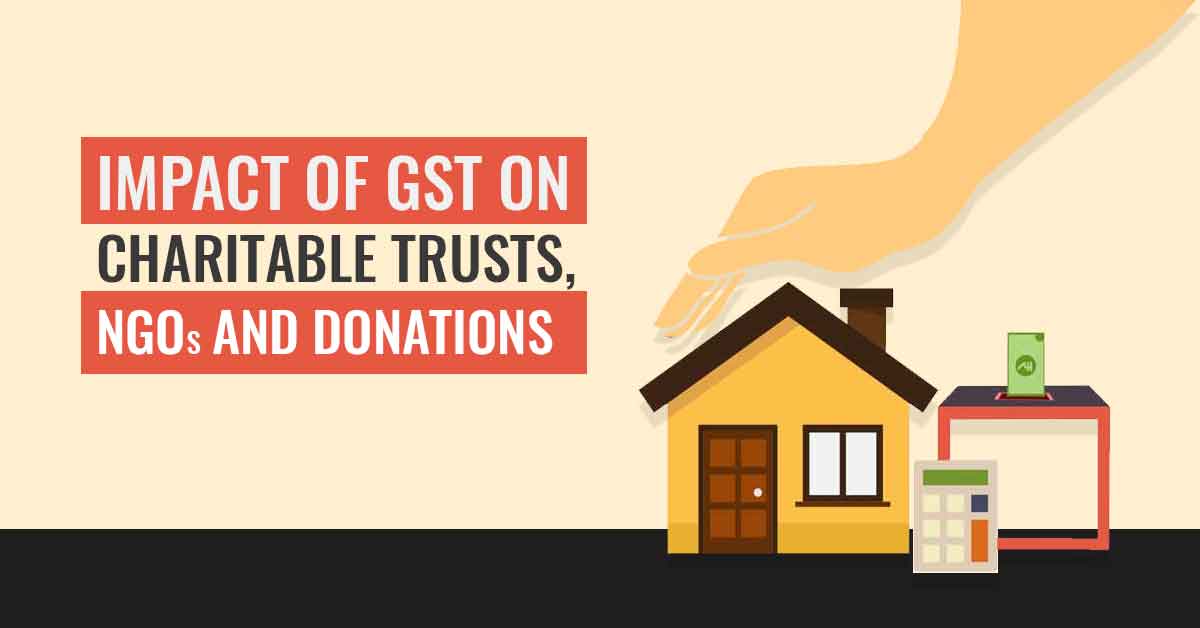Impact of GST on Charitable Trusts, NGOs and Donations
