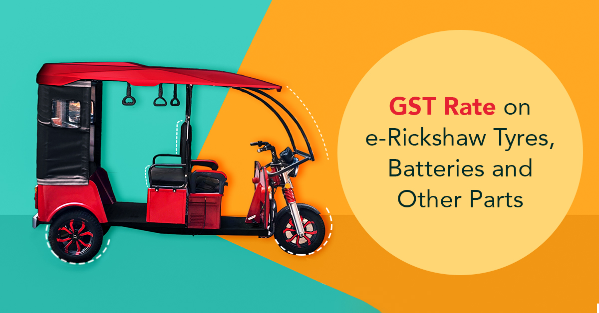 GST rate on-e-rickshaw tyres and batteries