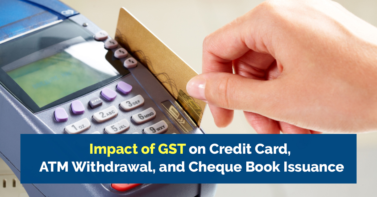 GST on Credit Card and ATM Withdrawals