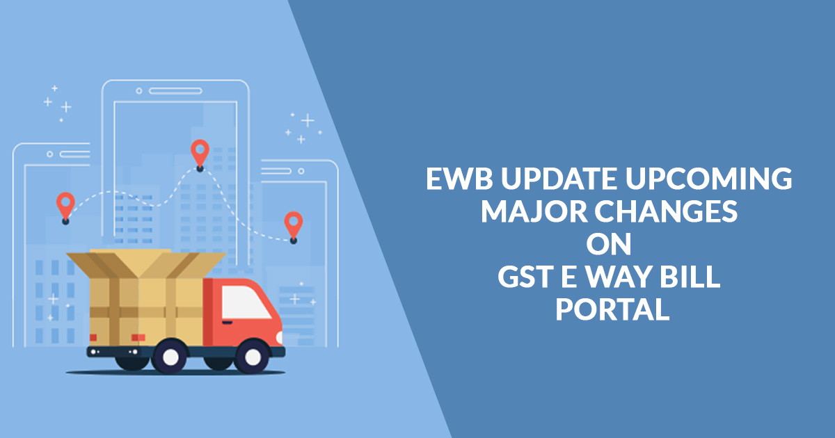 EWB-Update-Upcoming-Major-Changes-on-GST-E-Way-Bill-Portal