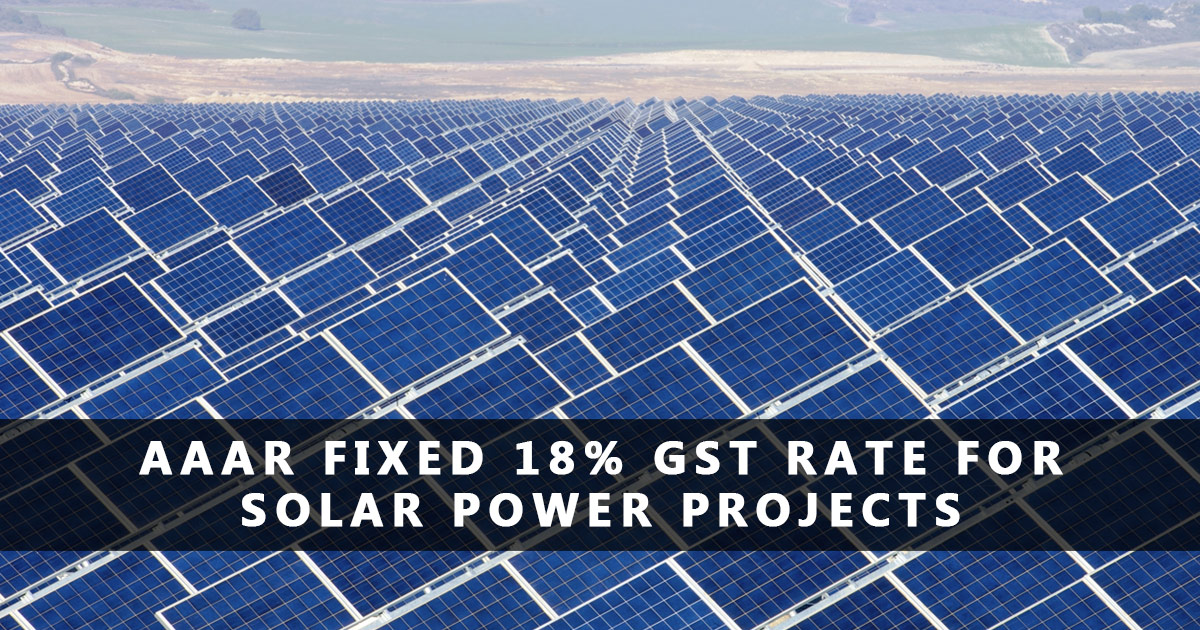 aaar-fixed-18-percent-gst-on-solar-industry