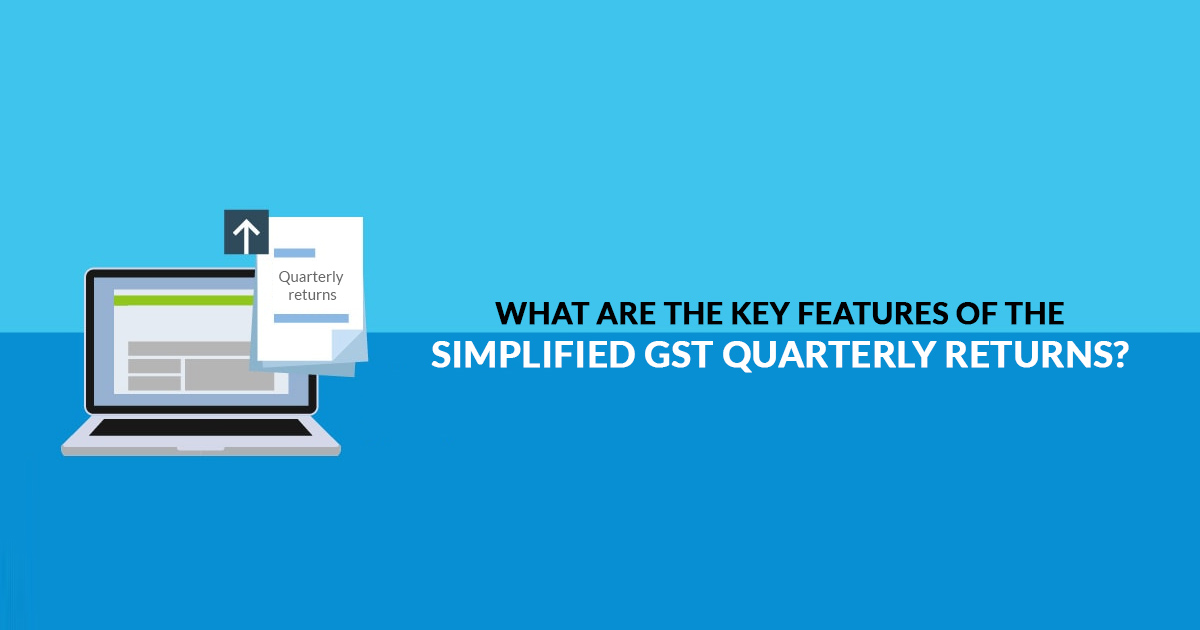 What are the key features of the Simplified GST Quarterly ...