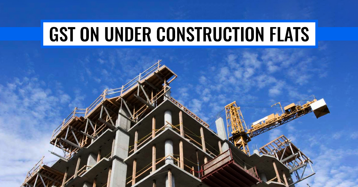 GST on Under Construction Flats