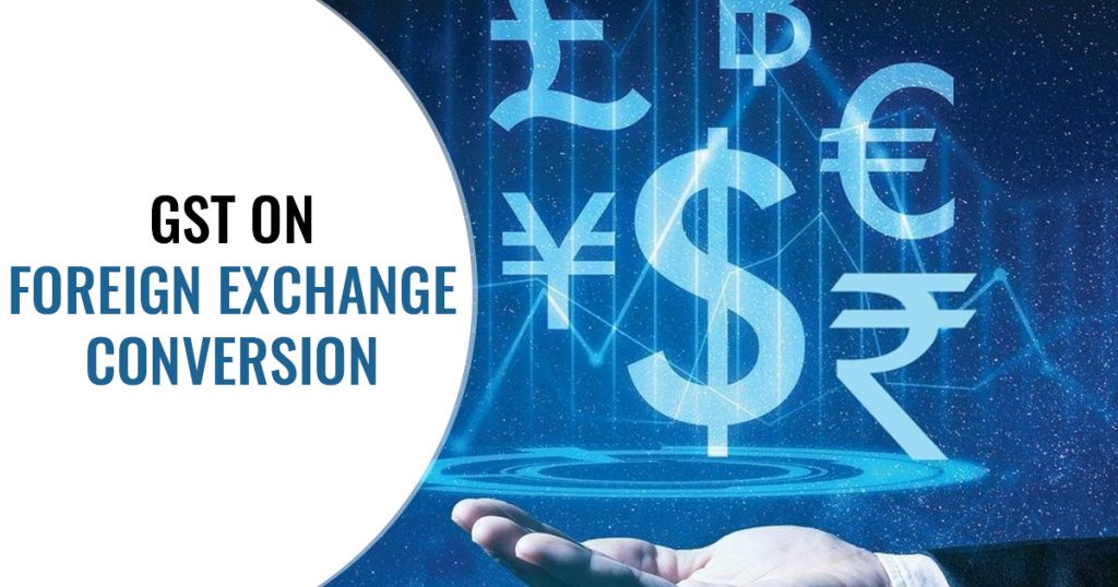 GST On Foreign Exchange Conversion Service In India gst-on-foreign-exchange-conversion-service-in-india