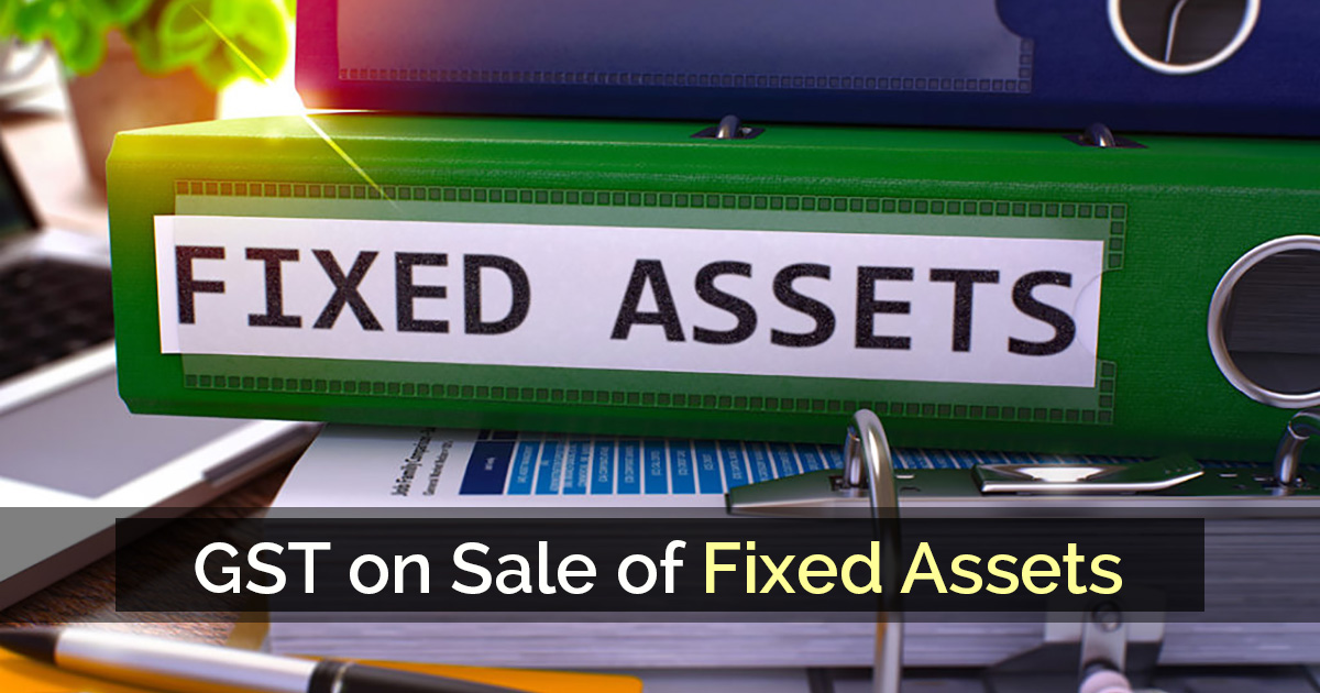 GST on Sale of Fixed Assets